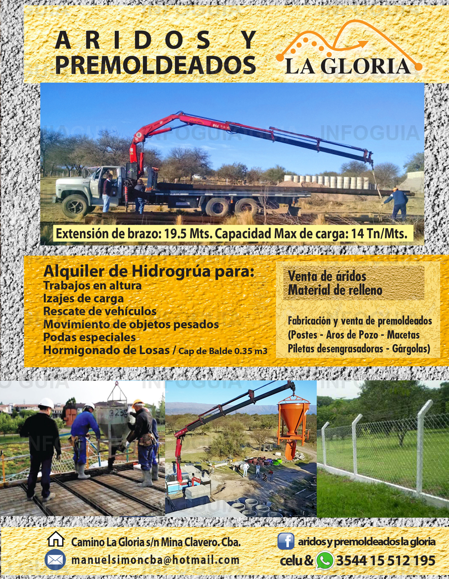 Aridos La Gloria - Mina Clavero - Traslasierra - Aridos y premoldeados. Alquiler de hidrogrua jpara trabajos en altura, izajes de carga, rescate de vehículos, movimiento de objetos pesados, podas especiales, horigonado de losas. Aridos La Gloria - Mina Clavero - Traslasierra - Aridos y premoldeados. Alquiler de hidrogrua jpara trabajos en altura, izajes de carga, rescate de vehículos, movimiento de objetos pesados, podas especiales, horigonado de losas.