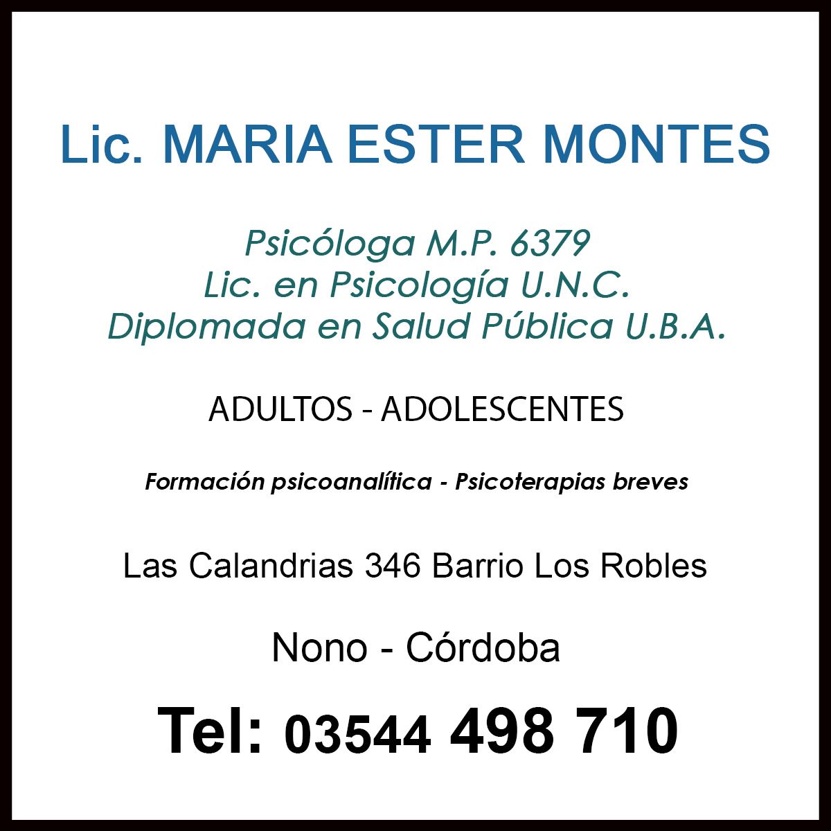 Lic. María Ester Montes - InfoGuia Traslasierra - Psicóloga M.P. 6379 Lic. en Psicología U.N.C. Diplomada en Salud Pública U.B.A. Formación psicoanalítica - Psicoterapias breves