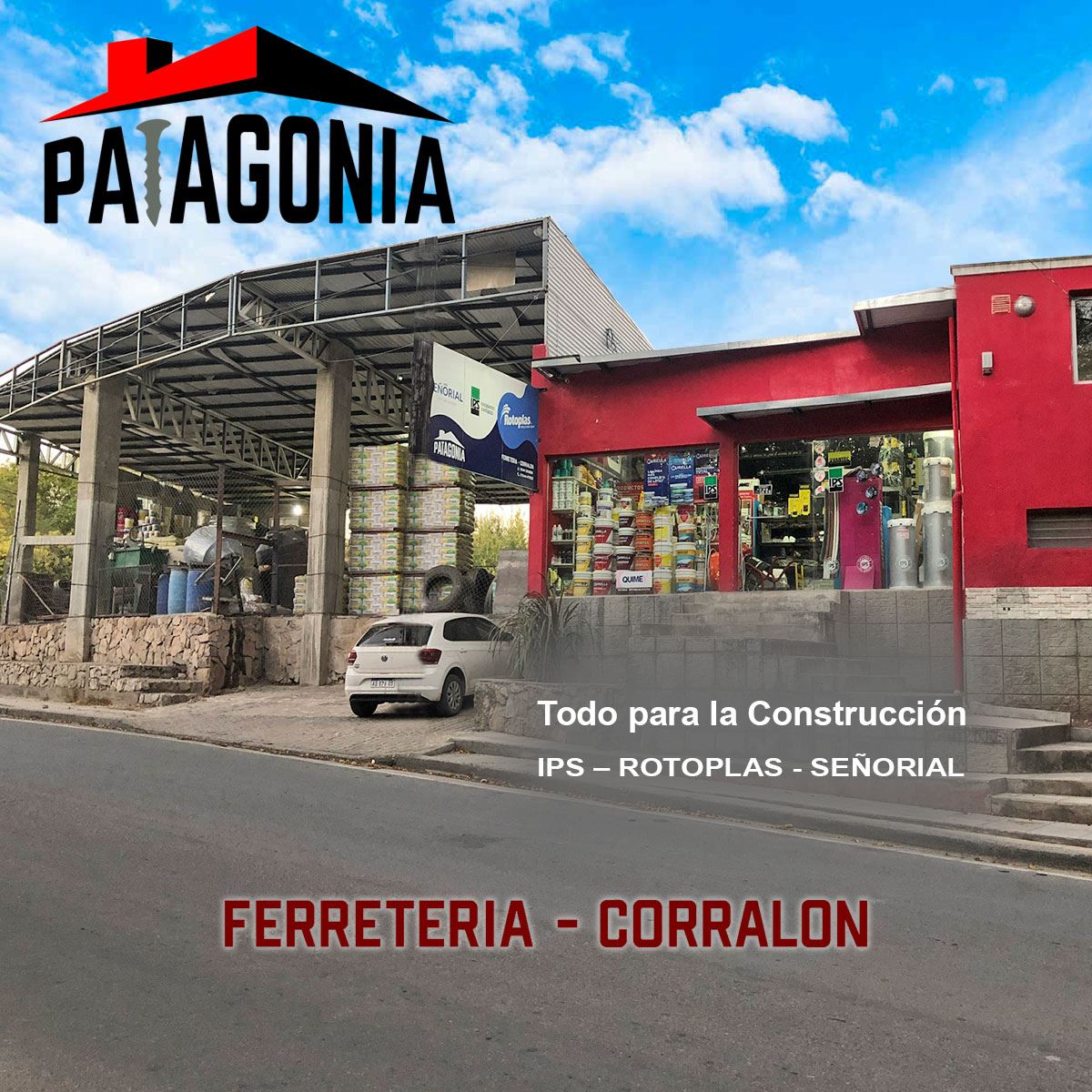 Ferretería Corralón Patagonia - InfoGuia Traslasierra - Todo para la CONSTRUCCION Representantes oficiales de IPS – ROTOPLAS Y SEÑORIAL * Herramientas * Fusión AGUA - GAS * Termotanques * Tanques * Block X * Cemento HOLCIM * Revofácil * Hierros ACINDAR * Alambres y Tejidos * Pegamentos para cerámicos * Toda la línea WEBER * Sanitarios * Pinturas