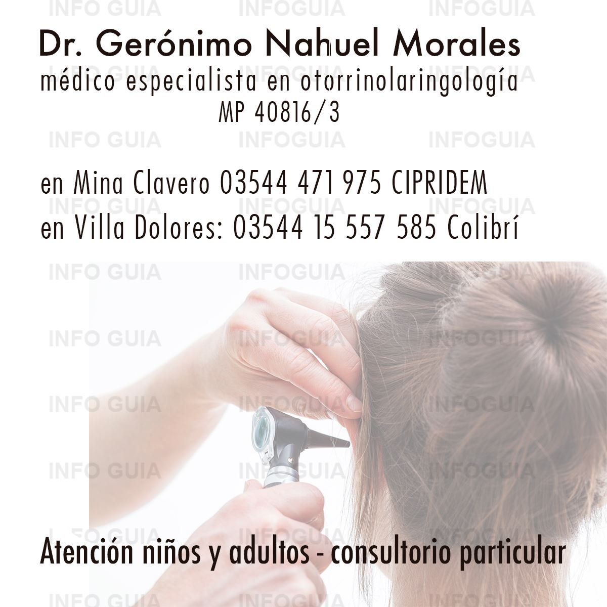 Médico Gerónimo N. Morales - Otorrinolaringología - InfoGuia Traslasierra - Médico especialista en otorrinolaringología - MP 40816/3 Atención Niños y adultos - consultorio particular. Atiende también en: CIPRIDEM - Mina Clavero