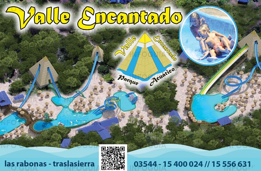 Parque Acuático Valle Encantado - InfoGuia Traslasierra - Contamos con quinchos individuales con asadores y mesas, cinco grandes piletas. * Tobogán familiar de 60 * Kamikaze de 10m de altura * Tornado de 6m de altura junto al tobogán huracán. * 2 Toboganes infantiles. * 3 Toboganes de 50m. * Tobogán volador de 60m * Zonda y  Ciclón de 100 metros de recorrido * Torre para saltos ornamentales.  También contamos con un restaurante donde podes consumir lomos, pizzas, tostados, panchos, tragos y muchas más.  Nos encontramos ubicados a 15 Km de Mina Clavero en Las Rabonas a 1200m de la ruta subiendo hacia la montaña, el camino nace al lado de la escuela en los semáforos.Siguiendo los carteles AMARILLOS de Valle Encantado.